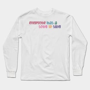 Everyone has a Song to Sing Long Sleeve T-Shirt